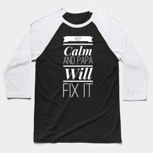 keep calm and papa will fix it Baseball T-Shirt